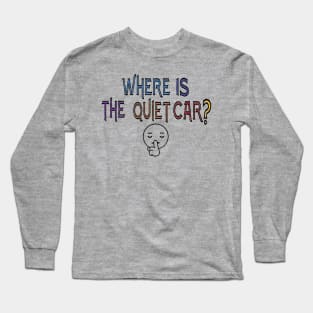 Where is the quiet car? Long Sleeve T-Shirt